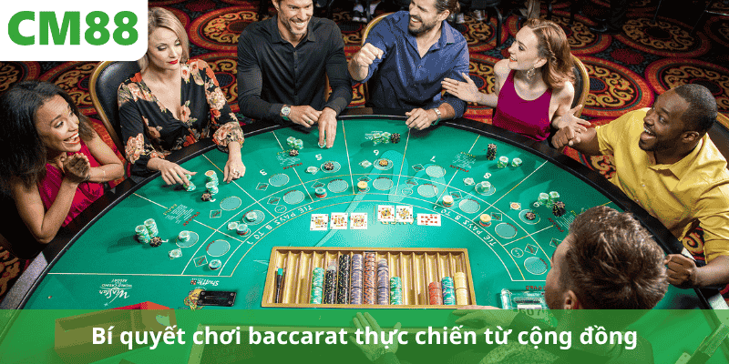 Bí quyết chơi baccarat thực chiến từ cộng đồng